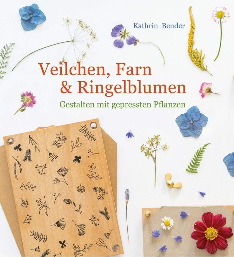 Veilchen, Farn & Ringelblumen – Gestalten mit gepressten PFlanzen, Verlag freies Geistesleben, Kathrin Bender